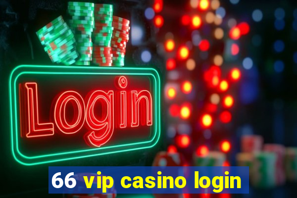 66 vip casino login